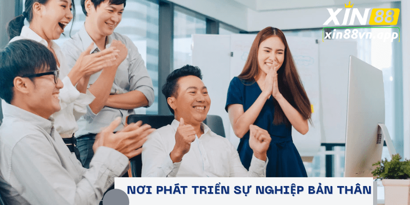 Nơi hứa hẹn phát triển sự nghiệp cho bản thân