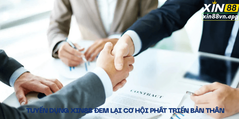 Tuyển dụng XIN88 đem lại cơ hội phát triển bản thân